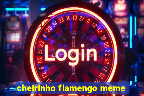 cheirinho flamengo meme